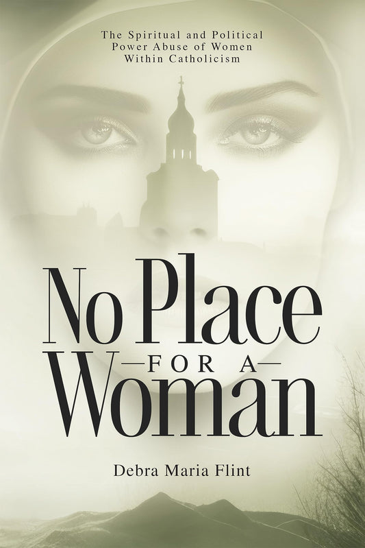 No Place for a Woman: The Spiritual and Political Power Abuse of Women within Catholicism - 9219