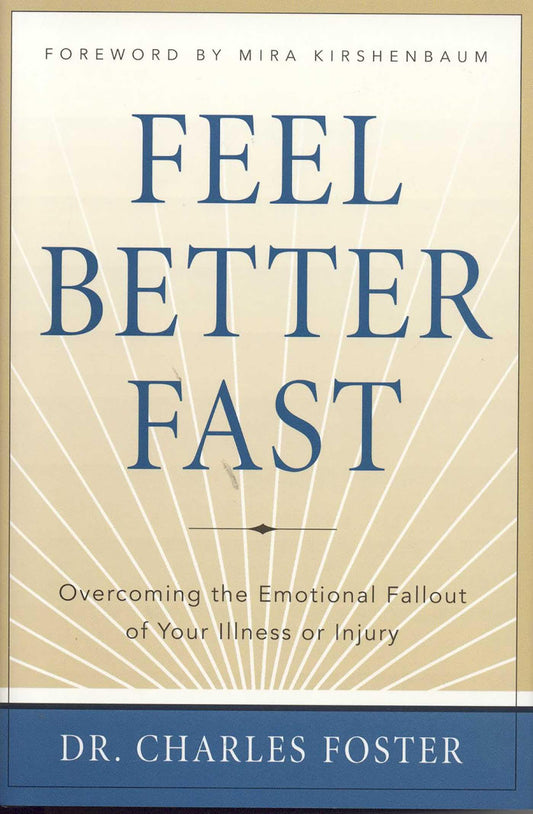 Feel Better Faster: Overcoming the Emotional Fallout of Your Illness or Injury