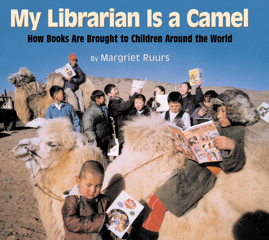 My Librarian is a Camel: How Books Are Brought to Children Around the World - 9753