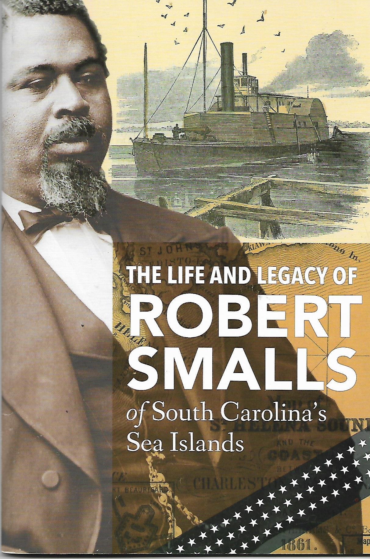 The Life and Legacy of Robert Smalls of South Carolina's Sea Islands