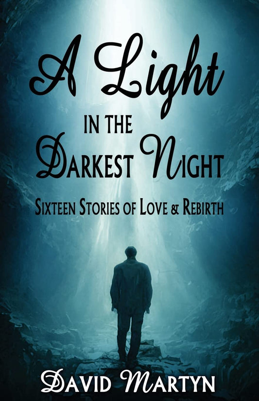 A Light in the Darkest Night: Sixteen Stories of Love & Rebirth