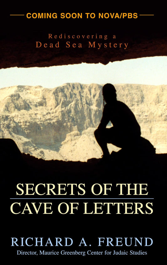 Secrets of the Cave of Letters: Rediscovering a Dead Sea Mystery