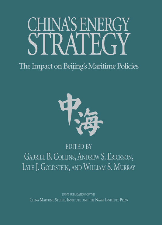 China's Energy Strategy: The Impact on Bejing's Maritime Policies (Studies in Chinese Maritime Development)
