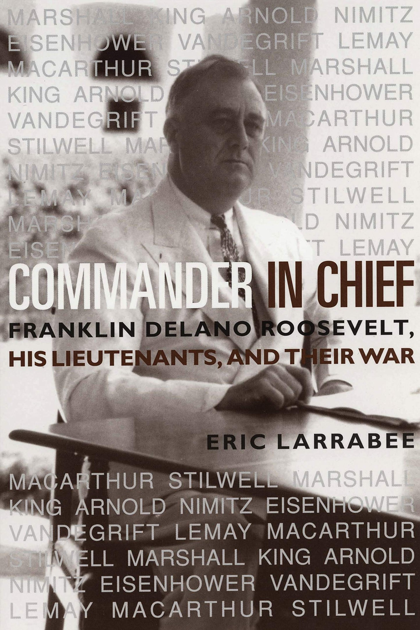 Commander in Chief: Franklin Delano Roosevelt, His Lieutenants and Their War (Bluejacket Books)