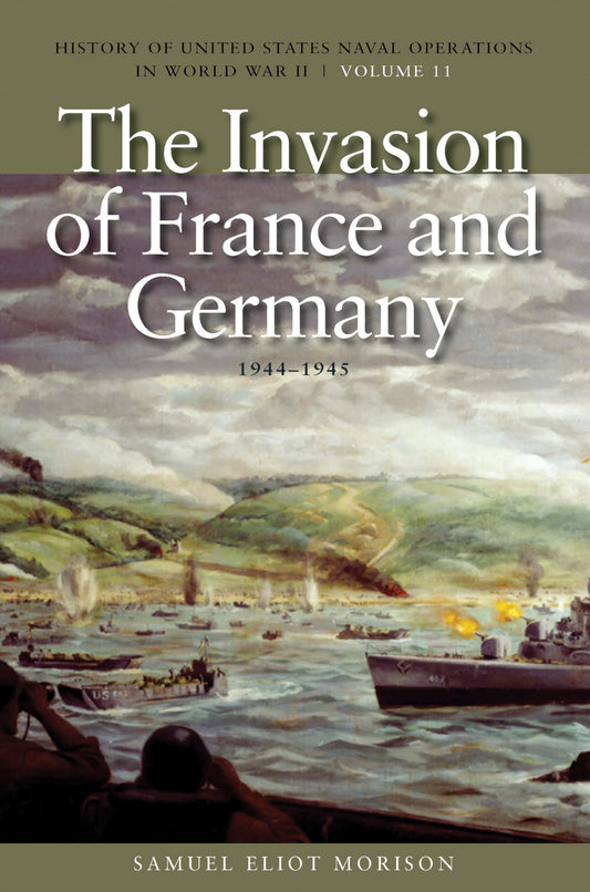 The Invasion of France and Germany, 1944-1945: History of United States Naval Operations in World War II, Volume 11 (History of USN Operations in WWII) - 9315
