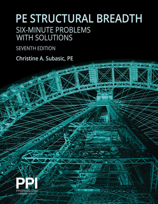 PPI PE Structural Breadth Six-Minute Problems with Solutions, 7th Edition – Exam-Like Practice for the NCEES NCEES PE Structural Engineering (SE) Breadth Exam (Ppi Exam Prep) - 2776