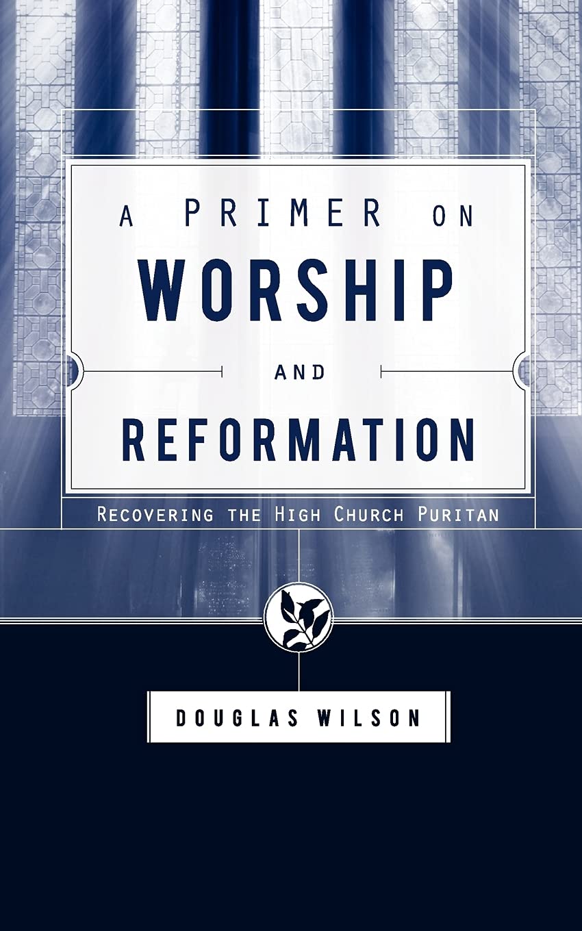A Primer on Worship and Reformation: Recovering the High Church Puritan: Recovering the High Church Puritan
