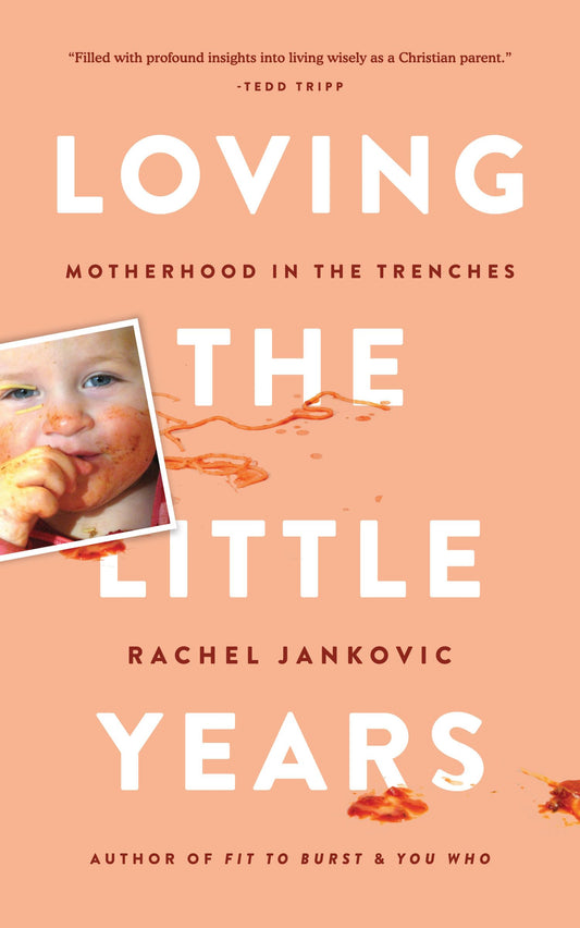 Loving the Little Years: Motherhood in the Trenches - Grace Based Christian Parenting - 8672