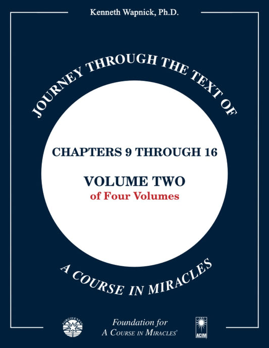 Journey through the Text of A Course in Miracles: Chapters 9 through 16, Volume Two of Four-Volumes