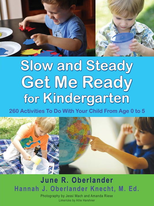 Slow and Steady Get Me Ready For Kindergarten: 260 Activities To Do With Your Child From Age 0 to 5 - 4669