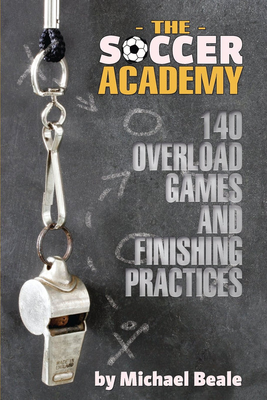 The Soccer Academy: 140 Overload Games and Finishing Practices