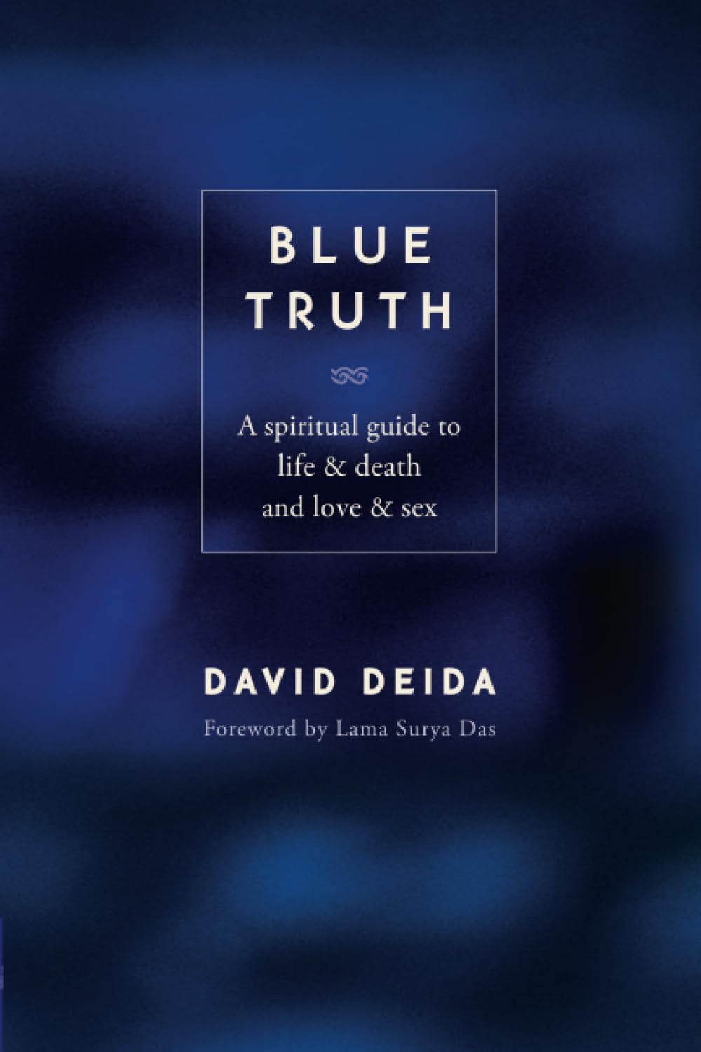 Blue Truth: A Spiritual Guide to Life & Death and Love & Sex - 879