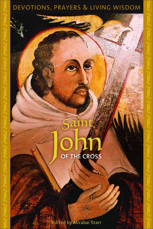 Saint John of the Cross: Devotions, Prayers & Living Wisdom