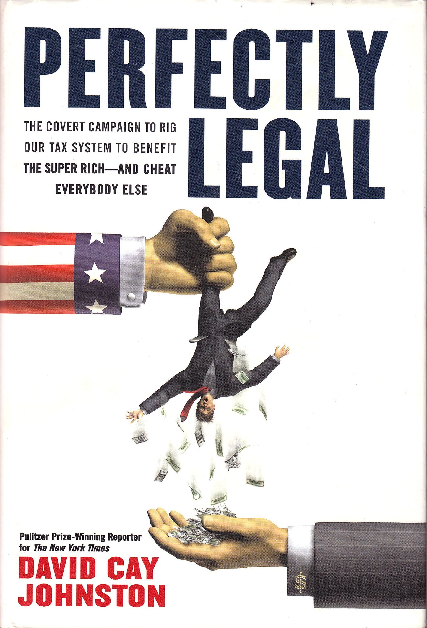 Perfectly Legal: The Covert Campaign to Rig Our Tax System to Benefit the Super Rich - and Cheat Everybody Else