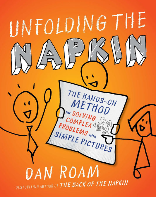 Unfolding the Napkin: The Hands-On Method for Solving Complex Problems with Simple Pictures