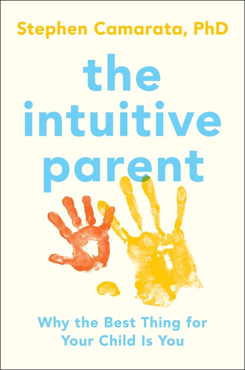 The Intuitive Parent: Why the Best Thing for Your Child Is You