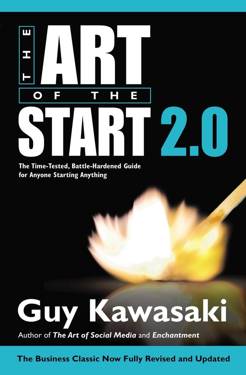 The Art of the Start 2.0: The Time-Tested, Battle-Hardened Guide for Anyone Starting Anything - 2125