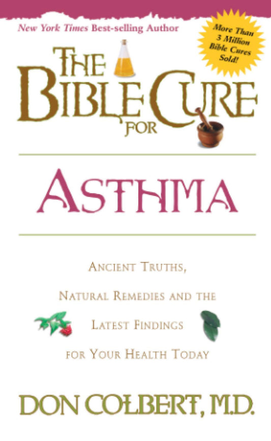 The Bible Cure for Asthma: Ancient Truths, Natural Remedies and the Latest Findings for Your Health Today
