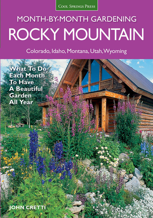 Rocky Mountain Month-By-Month Gardening: What to Do Each Month to Have A Beautiful Garden All Year - Colorado, Idaho, Montana, Utah, Wyoming - 6452