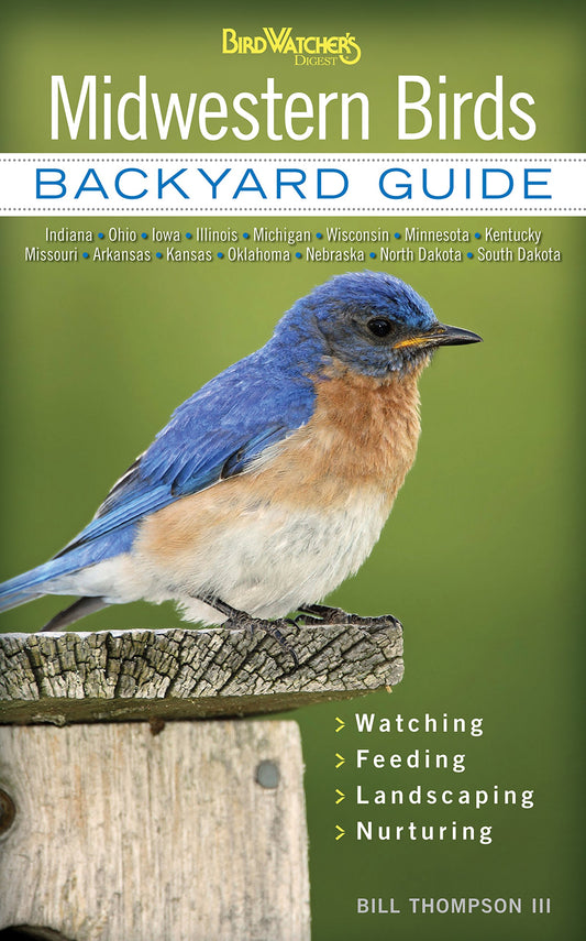 Midwestern Birds: Backyard Guide - Watching - Feeding - Landscaping - Nurturing - Indiana, Ohio, Iowa, Illinois, Michigan, Wisconsin, Minnesota, ... Dakota (Bird Watcher's Digest Backyard Guide) - 8586