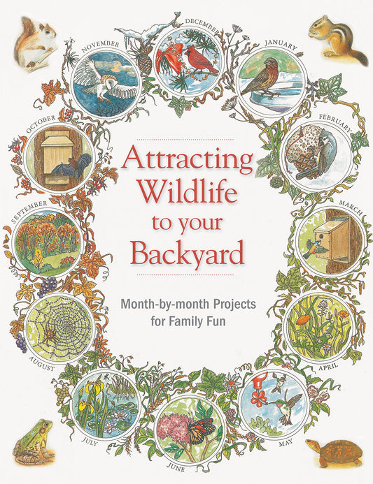 Attracting Wildlife to Your Backyard: Month-by-month projects for family fun (Backyard Birding)