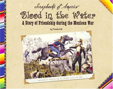 Blood in the Water: A Story of Friendship During the Mexican War (Scrapbooks of America)