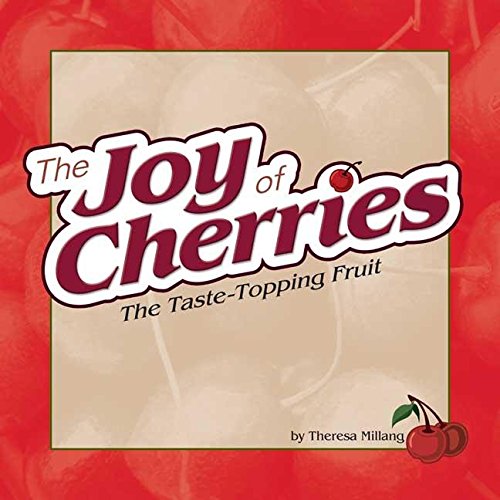 Joy of Cherries: The Taste Topping Fruit (Fruits & Favorites Cookbooks) - 9275