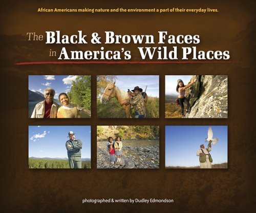 The Black & Brown Faces in America's Wild Places: African Americans Making Nature and the Environment a Part of Their Everyday Lives - 1891
