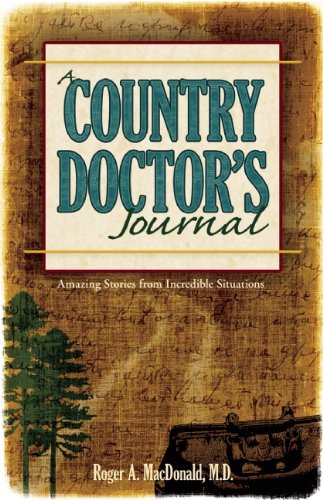 A Country Doctor's Journal: Amazing Stories from Incredible Situations