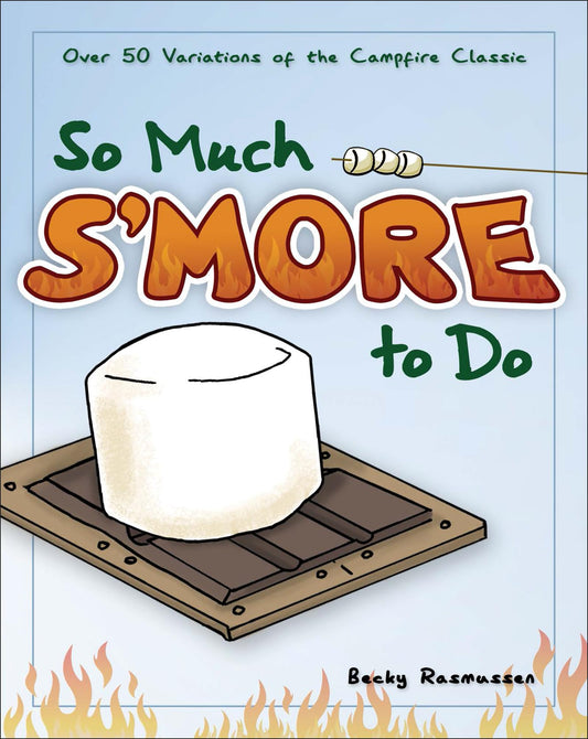 So Much S'more to Do: Over 50 Variations of the Campfire Classic (Fun & Simple Cookbooks) - 4008