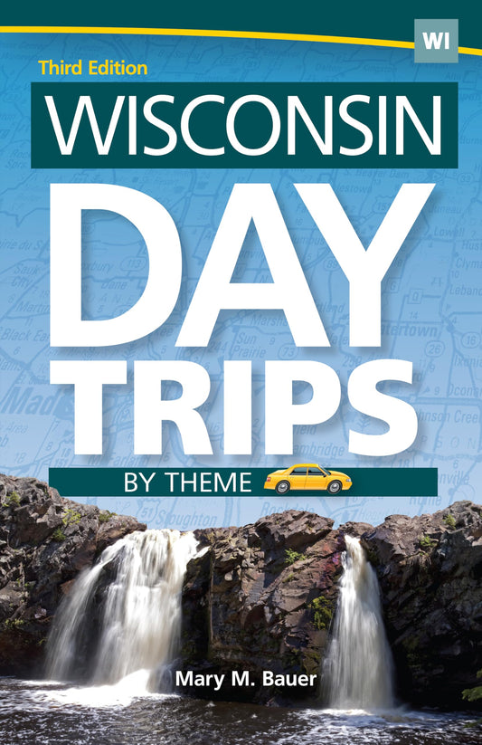 Wisconsin Day Trips by Theme (Day Trip Series)