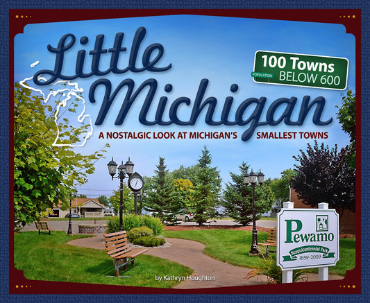 Little Michigan: A Nostalgic Look at Michigan’s Smallest Towns (Tiny Towns) - 5077