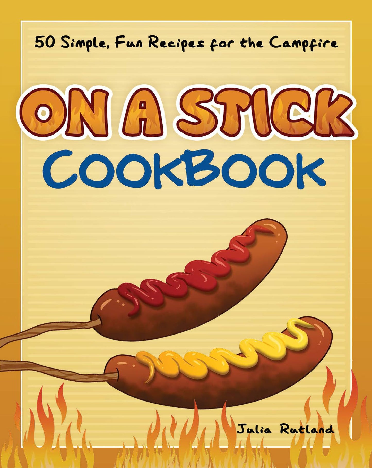 On a Stick Cookbook: 50 Simple, Fun Recipes for the Campfire (Fun & Simple Cookbooks) - 7471