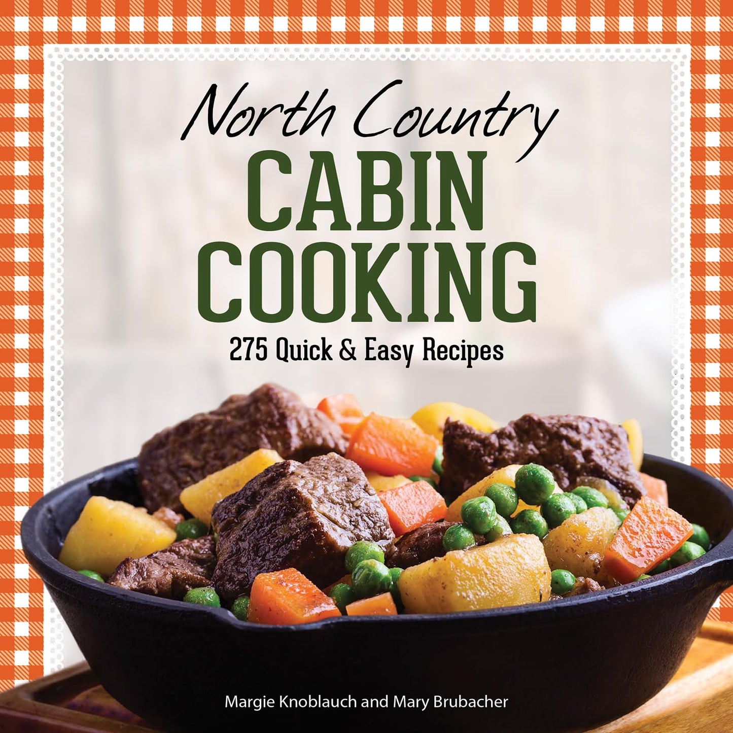 North Country Cabin Cooking: 275 Quick & Easy Recipes - 8845