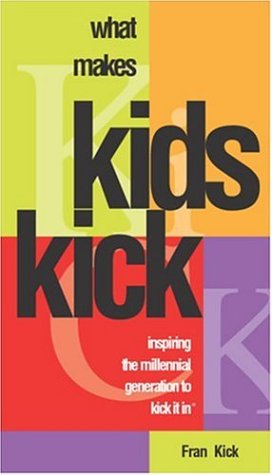 What Makes Kids KICK: Inspiring the Millennial Generation to KICK IT IN