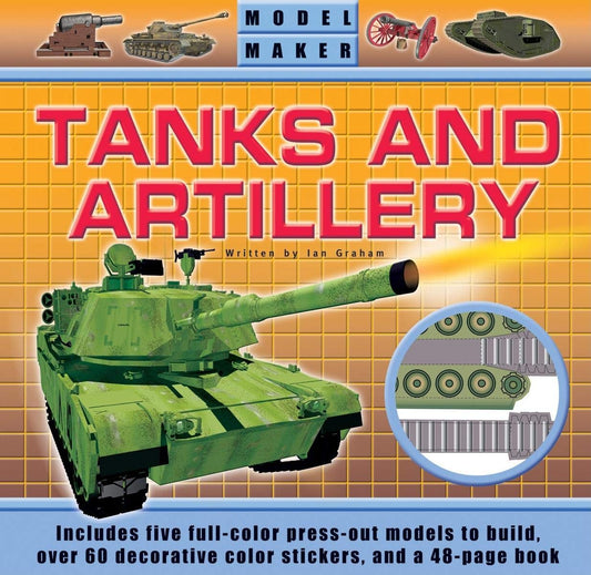 Model Maker Tanks and Artillery: Includes Five Full-Color Press-Out Models to Build, Over 60 Decorative Color Stickers, and a 48-Page Book