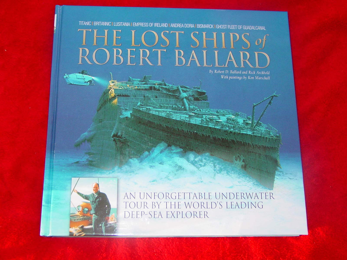 The Lost Ships of Robert Ballard: An Unforgettable Underwater Tour by the World's Leading Deep-Sea Explorer