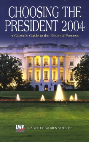 Choosing the President 2004: A Citizen's Guide to the Electoral Process