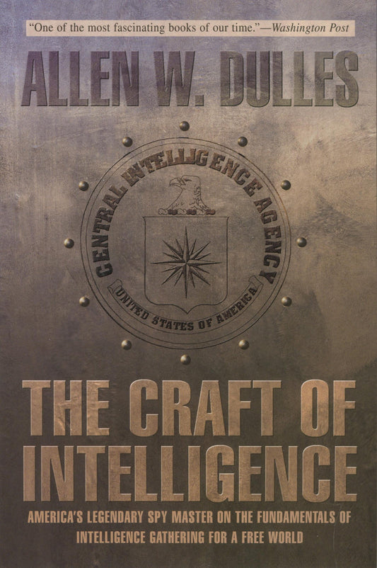Craft of Intelligence: America's Legendary Spy Master On The Fundamentals Of Intelligence Gathering For A Free World - 1876