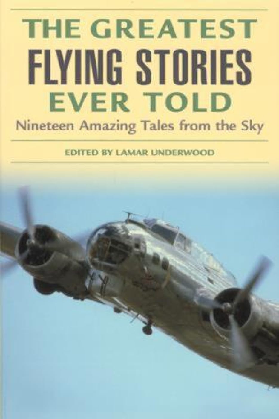 Greatest Flying Stories Ever Told: Nineteen Amazing Tales From The Sky