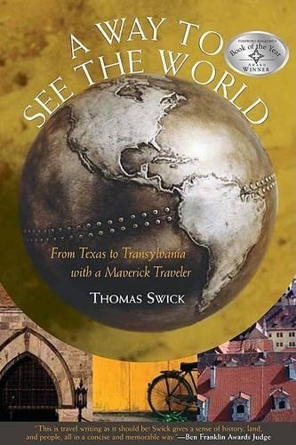 A Way To See The World: From Texas To Transylvania With A Maverick Traveler