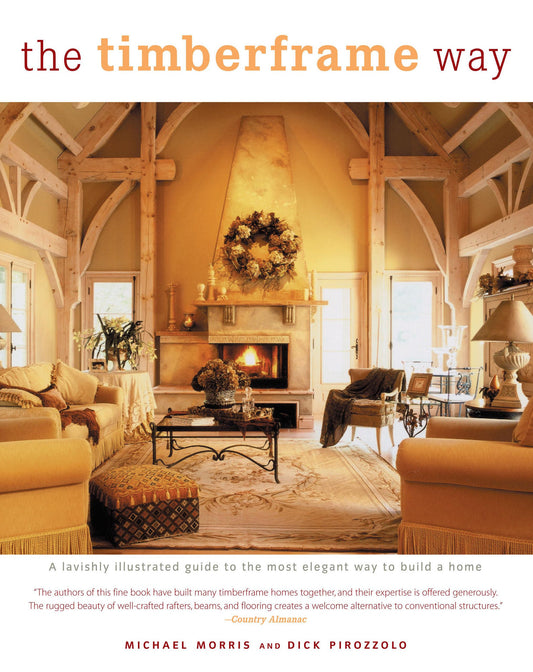 The Timberframe Way: A Lavishly Illustrated Guide to the Most Elegant Way to Build a Home