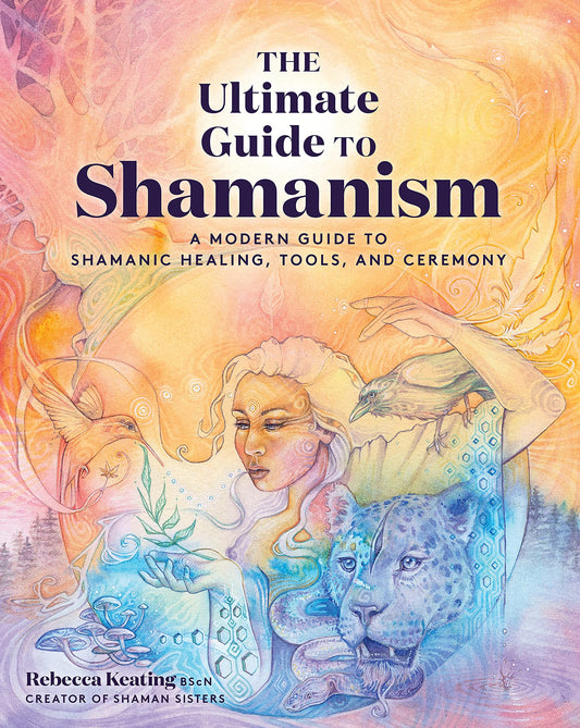 Ultimate Guide To Shamanism: A Modern Guide to Shamanic Healing, Tools, and Ceremony (The Ultimate Guide to..., 11) (Volume 11) - 895