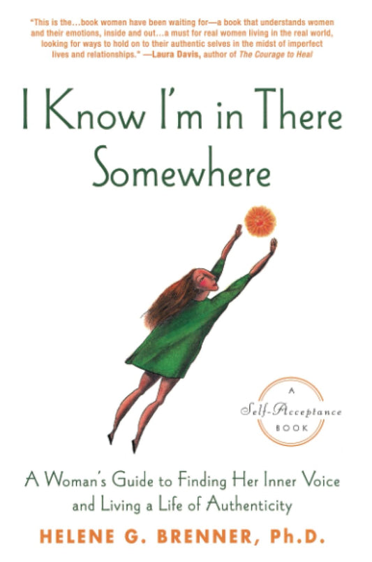 I Know I'm in There Somewhere: A Woman's Guide to Finding Her Inner Voice and Living a Life of Authenticity - 3305