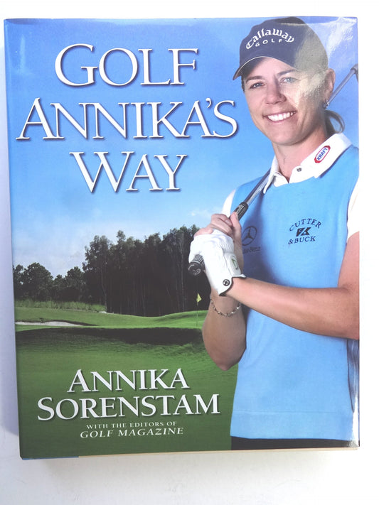 Golf Annika's Way: How I Elevated My Game to Be the Best-- and How You Can Too
