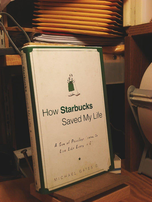 How Starbucks Saved My Life: A Son of Privilege Learns to Live Like Everyone Else - 5888
