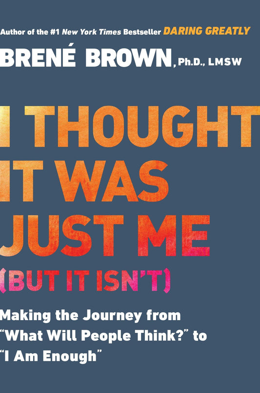 I Thought It Was Just Me (but it isn't): Making the Journey from "What Will People Think?" to "I Am Enough" - 2204