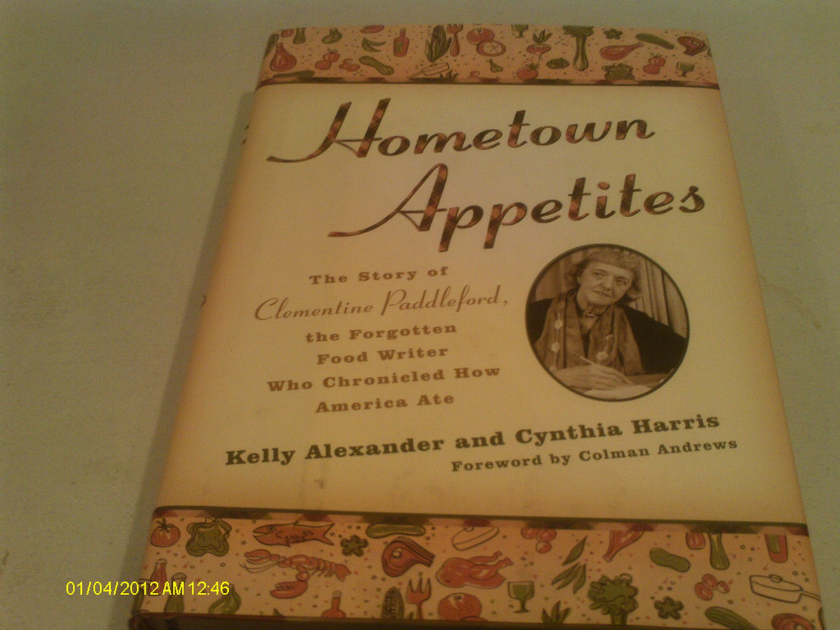 Hometown Appetites: The Story of Clementine Paddleford, the Forgotten Food Writer Who Chronicled How America Ate