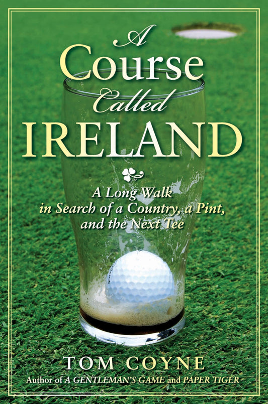 A Course Called Ireland: A Long Walk in Search of a Country, a Pint, and the Next Tee - 9278