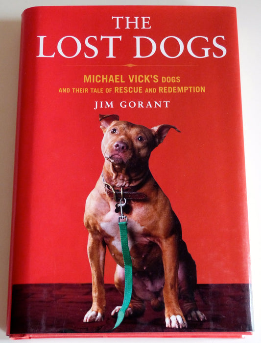 The Lost Dogs: Michael Vick's Dogs and Their Tale of Rescue and Redemption